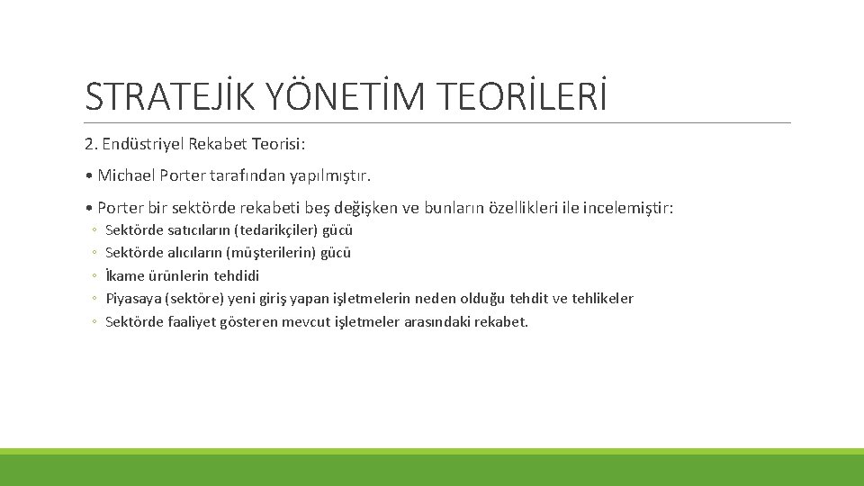 STRATEJİK YÖNETİM TEORİLERİ 2. Endüstriyel Rekabet Teorisi: • Michael Porter tarafından yapılmıştır. • Porter