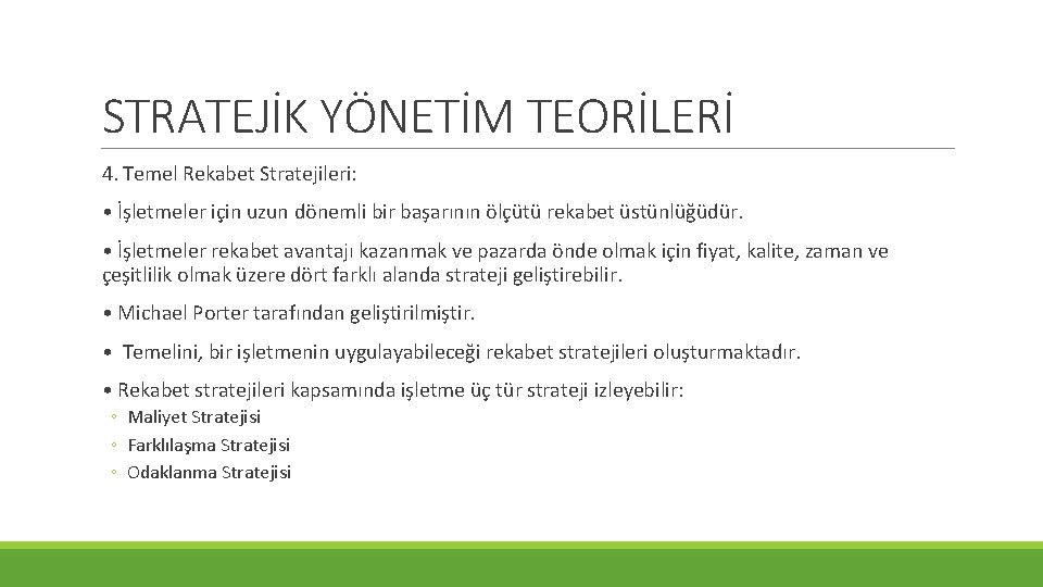 STRATEJİK YÖNETİM TEORİLERİ 4. Temel Rekabet Stratejileri: • İşletmeler için uzun dönemli bir başarının