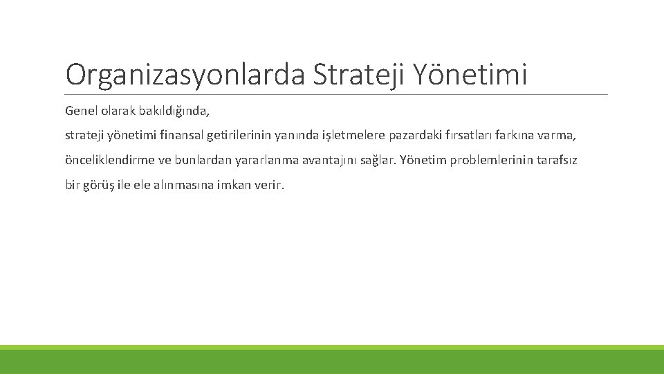 Organizasyonlarda Strateji Yönetimi Genel olarak bakıldığında, strateji yönetimi finansal getirilerinin yanında işletmelere pazardaki fırsatları