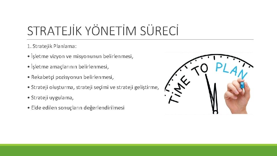 STRATEJİK YÖNETİM SÜRECİ 1. Stratejik Planlama: • İşletme vizyon ve misyonunun belirlenmesi, • İşletme