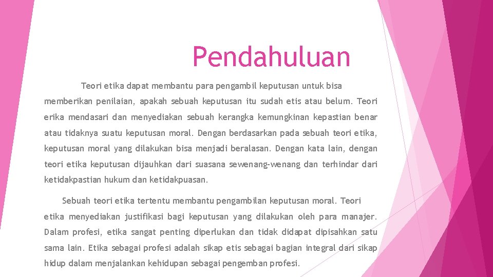 Pendahuluan Teori etika dapat membantu para pengambil keputusan untuk bisa memberikan penilaian, apakah sebuah