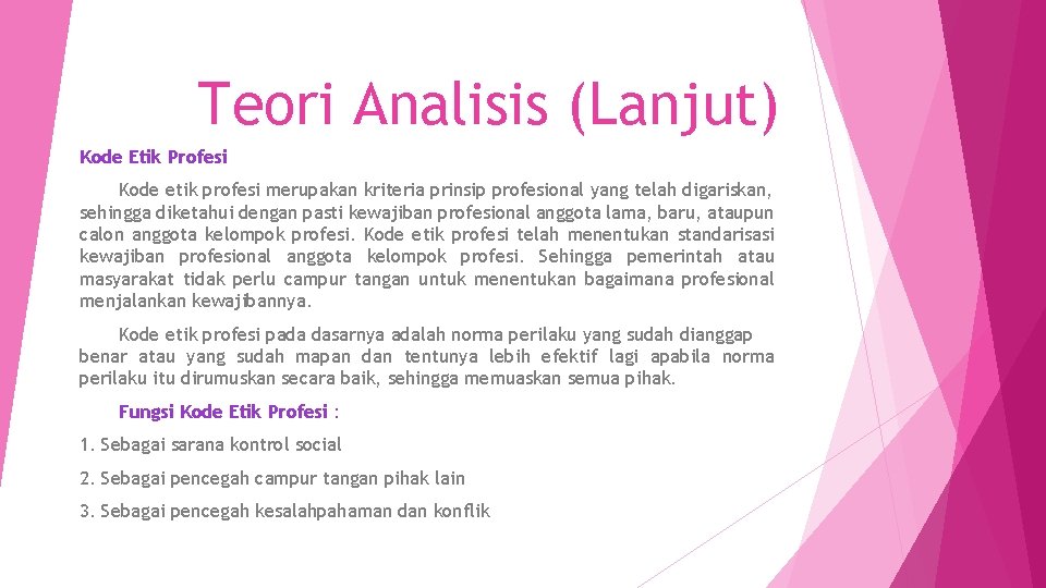 Teori Analisis (Lanjut) Kode Etik Profesi Kode etik profesi merupakan kriteria prinsip profesional yang