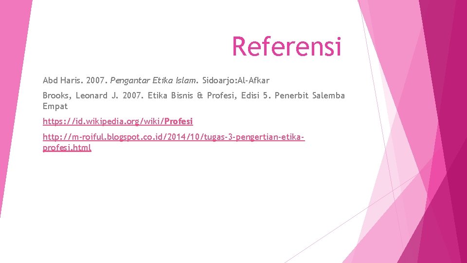 Referensi Abd Haris. 2007. Pengantar Etika Islam. Sidoarjo: Al-Afkar Brooks, Leonard J. 2007. Etika