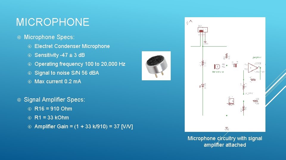 MICROPHONE Microphone Specs: Electret Condenser Microphone Sensitivity -47 ± 3 d. B Operating frequency