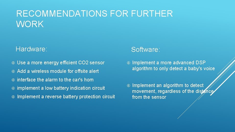 RECOMMENDATIONS FOR FURTHER WORK Hardware: Use a more energy efficient CO 2 sensor Add