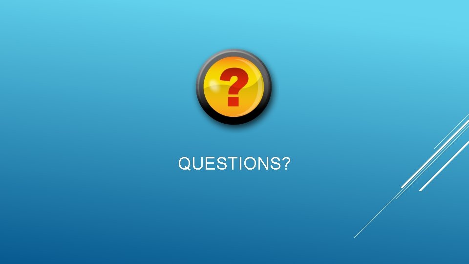 QUESTIONS? 