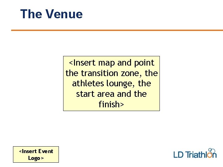 The Venue <Insert map and point the transition zone, the athletes lounge, the start