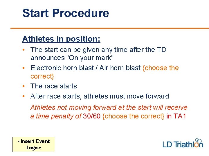 Start Procedure Athletes in position: • The start can be given any time after