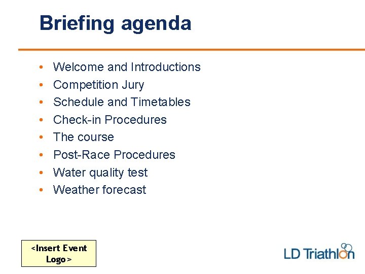 Briefing agenda • • Welcome and Introductions Competition Jury Schedule and Timetables Check-in Procedures