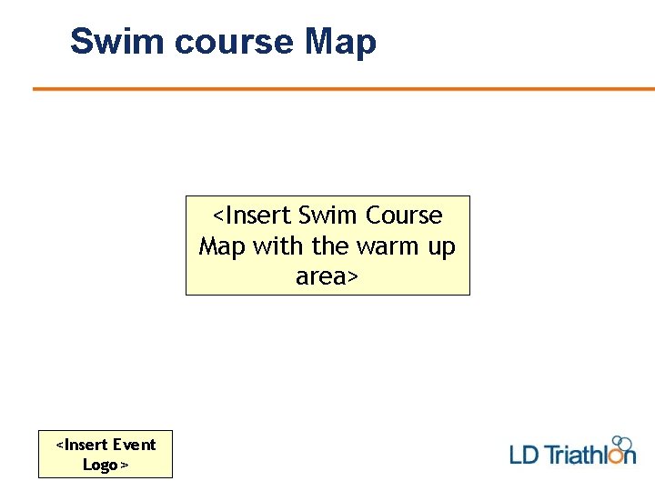 Swim course Map <Insert Swim Course Map with the warm up area> <Insert Event