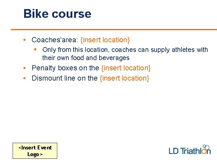 Bike course • Coaches’area: {insert location} § Only from this location, coaches can supply