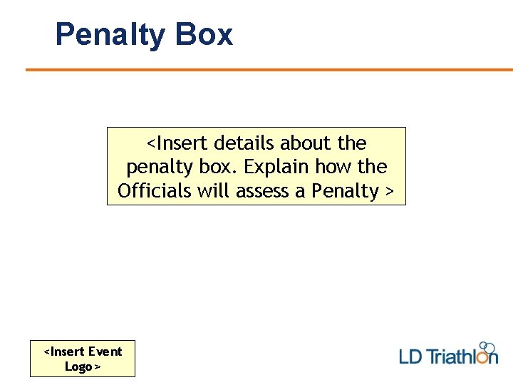 Penalty Box <Insert details about the penalty box. Explain how the Officials will assess