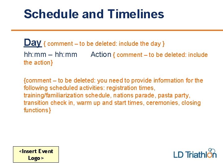 Schedule and Timelines Day { comment – to be deleted: include the day }