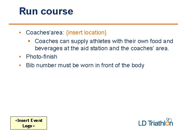 Run course • Coaches’area: {insert location} § Coaches can supply athletes with their own