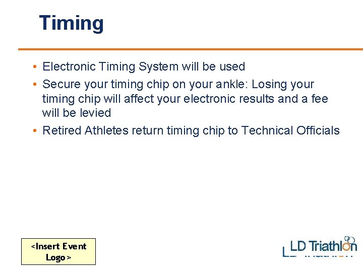 Timing • Electronic Timing System will be used • Secure your timing chip on