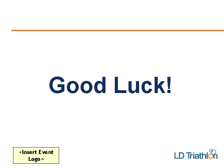 Good Luck! <Insert Event Logo> 