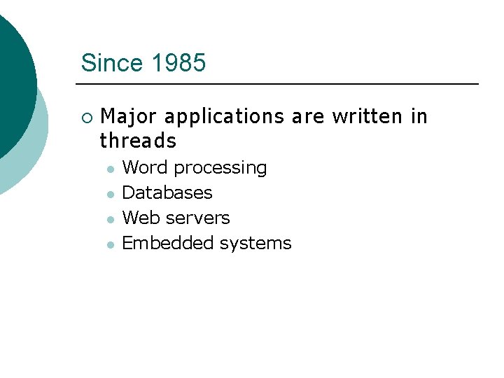 Since 1985 ¡ Major applications are written in threads l l Word processing Databases