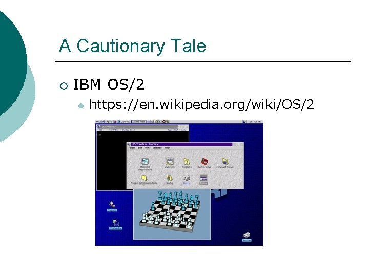 A Cautionary Tale ¡ IBM OS/2 l https: //en. wikipedia. org/wiki/OS/2 