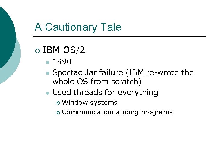 A Cautionary Tale ¡ IBM OS/2 l l l 1990 Spectacular failure (IBM re-wrote