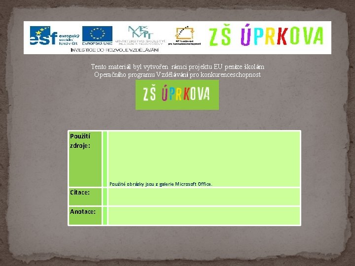 Tento materiál byl vytvořen rámci projektu EU peníze školám Operačního programu Vzdělávání pro konkurenceschopnost