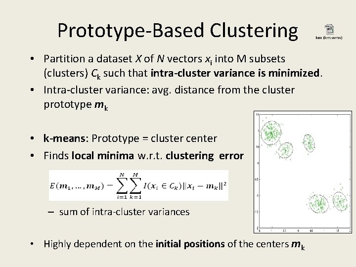 Prototype-Based Clustering • Partition a dataset X of N vectors xi into M subsets