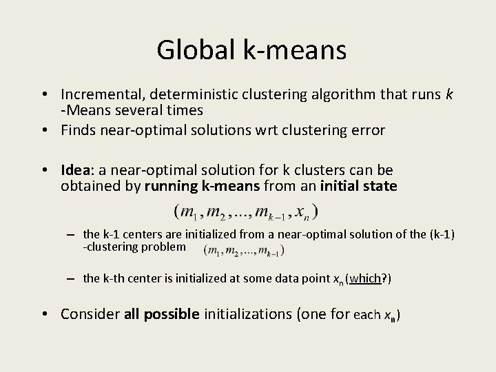 Global k-means • Incremental, deterministic clustering algorithm that runs k -Means several times •