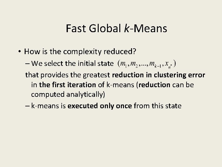 Fast Global k-Means • How is the complexity reduced? – We select the initial
