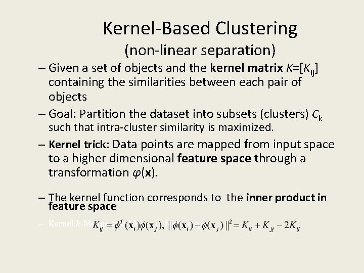 Kernel-Based Clustering (non-linear separation) – Given a set of objects and the kernel matrix