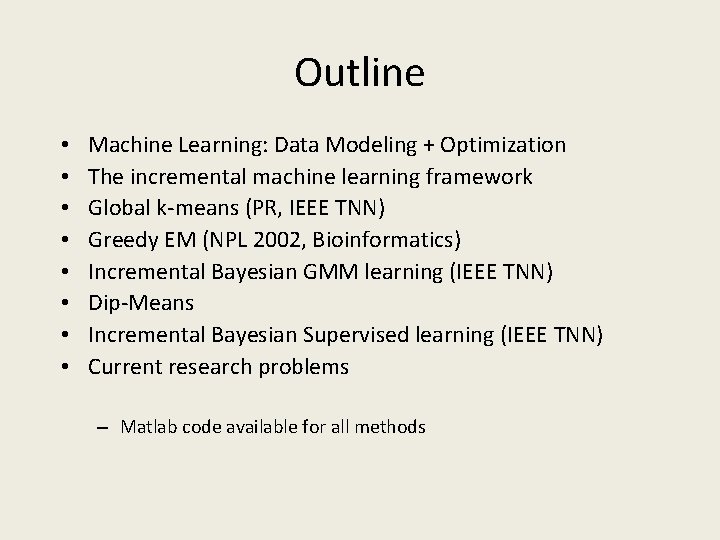 Outline • • Machine Learning: Data Modeling + Optimization The incremental machine learning framework