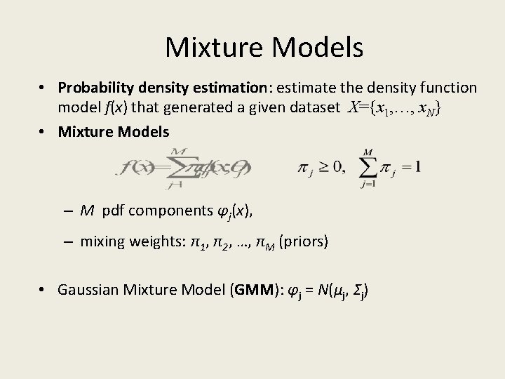 Mixture Models • Probability density estimation: estimate the density function model f(x) that generated