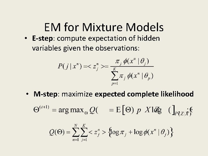 EM for Mixture Models • E-step: compute expectation of hidden variables given the observations:
