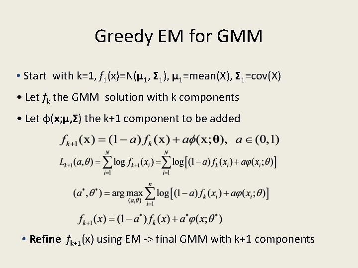 Greedy EM for GMM • Start with k=1, f 1(x)=N(μ 1, Σ 1), μ