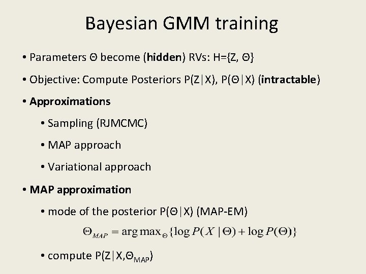 Bayesian GMM training • Parameters Θ become (hidden) RVs: H={Z, Θ} • Objective: Compute