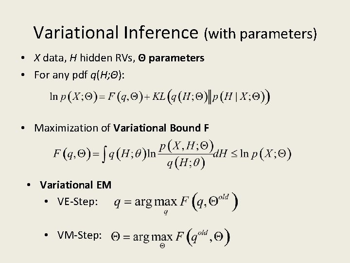 Variational Inference (with parameters) • X data, H hidden RVs, Θ parameters • For