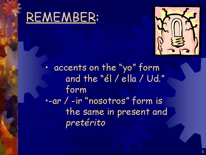 REMEMBER: • accents on the “yo” form and the “él / ella / Ud.