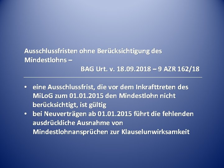 Ausschlussfristen ohne Berücksichtigung des Mindestlohns – BAG Urt. v. 18. 09. 2018 – 9