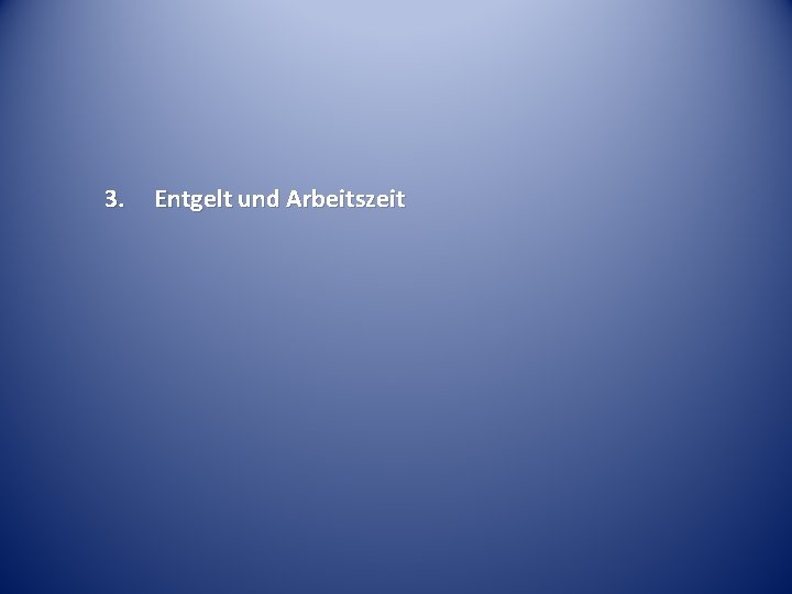 3. Entgelt und Arbeitszeit 