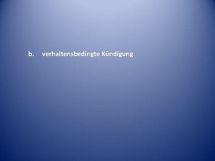 b. verhaltensbedingte Kündigung 