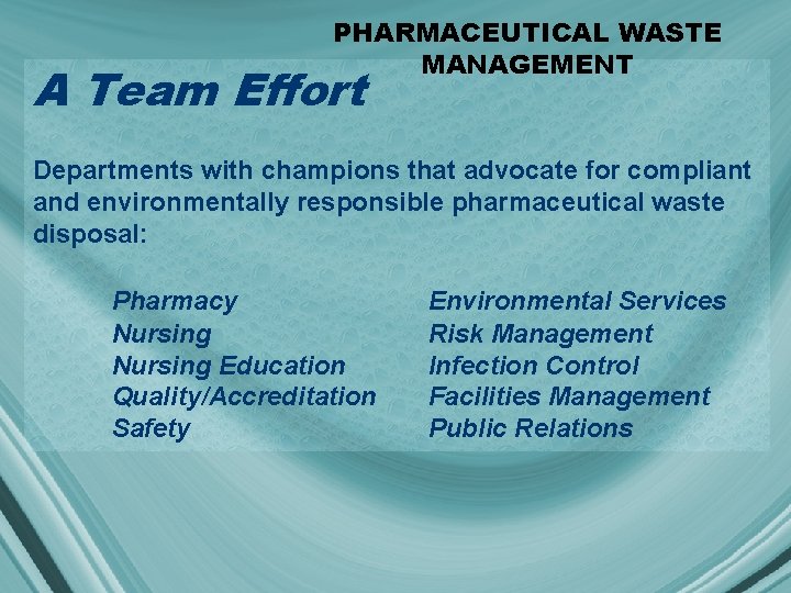 PHARMACEUTICAL WASTE MANAGEMENT A Team Effort Departments with champions that advocate for compliant and
