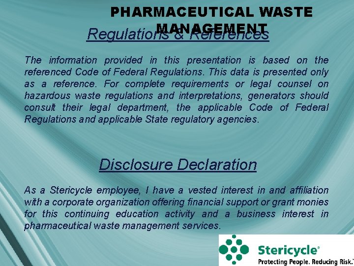 PHARMACEUTICAL WASTE MANAGEMENT Regulations & References The information provided in this presentation is based