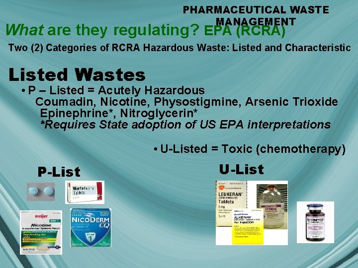 PHARMACEUTICAL WASTE MANAGEMENT What are they regulating? EPA (RCRA) Two (2) Categories of RCRA