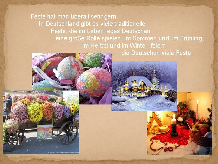 Feste hat man überall sehr gern. In Deutschland gibt es viele traditionelle Feste, die