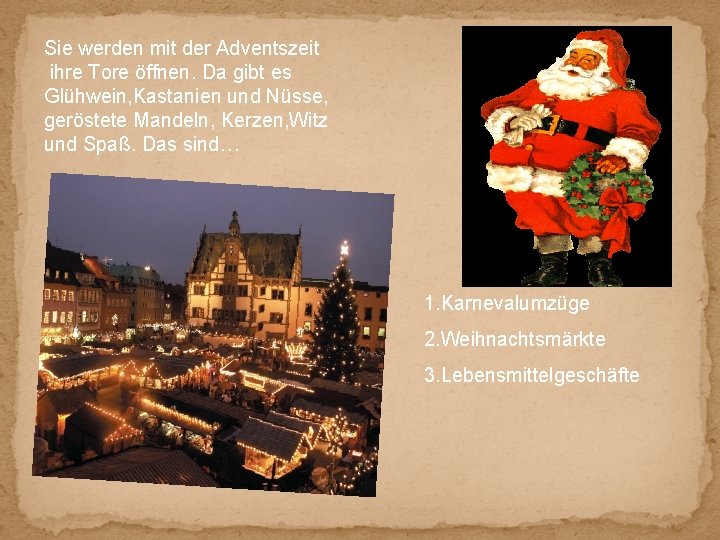 Sie werden mit der Adventszeit ihre Tore öffnen. Da gibt es Glühwein, Kastanien und