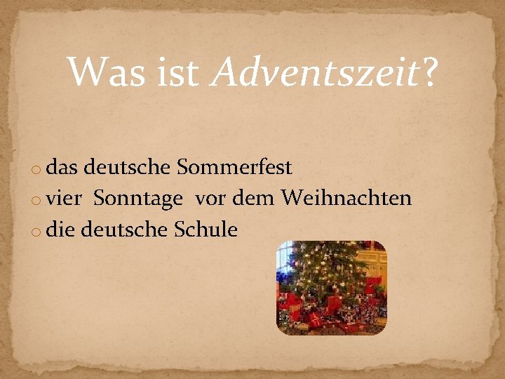 Was ist Adventszeit? o das deutsche Sommerfest o vier Sonntage vor dem Weihnachten o