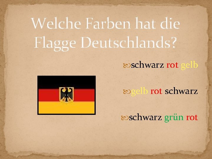 Welche Farben hat die Flagge Deutschlands? schwarz rot gelb rot schwarz grün rot 