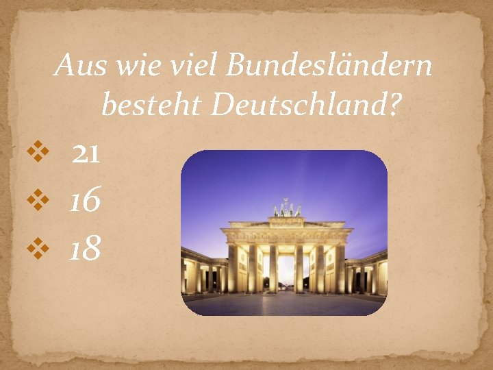 Aus wie viel Bundesländern besteht Deutschland? v 21 v 16 v 18 