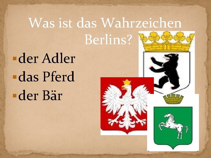 Was ist das Wahrzeichen Berlins? § der Adler § das Pferd § der Bär