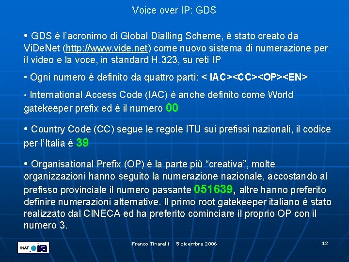 Voice over IP: GDS • GDS è l’acronimo di Global Dialling Scheme, è stato