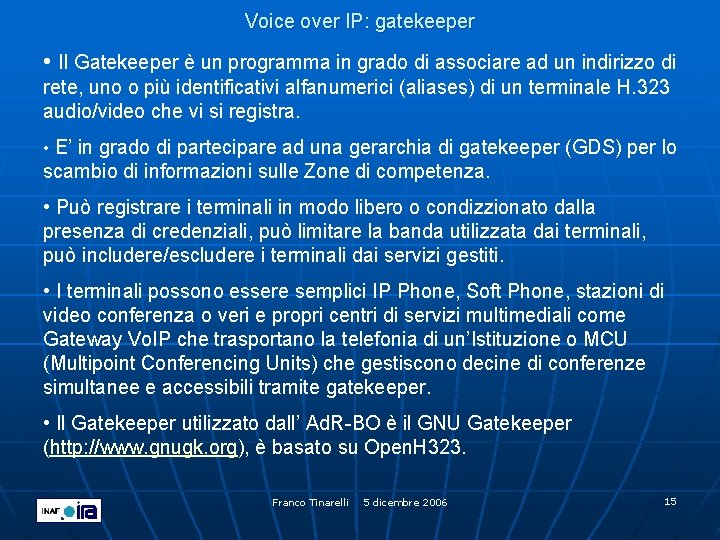 Voice over IP: gatekeeper • Il Gatekeeper è un programma in grado di associare