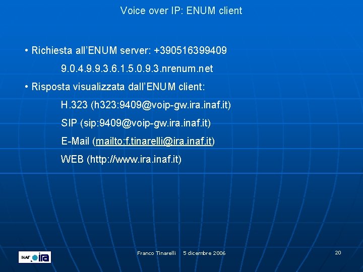 Voice over IP: ENUM client • Richiesta all’ENUM server: +390516399409 9. 0. 4. 9.